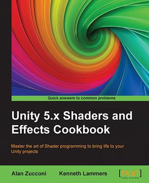 Unity 5.x Shaders and Effects Cookbook by Alan Zucconi