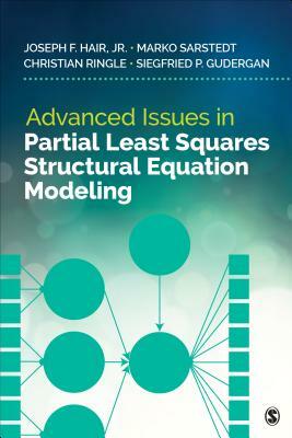 Advanced Issues in Partial Least Squares Structural Equation Modeling by Marko Sarstedt, Joe Hair, Christian M. Ringle