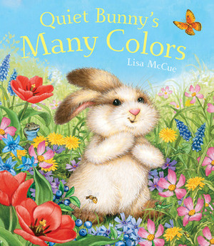 Quiet Bunny's Many Colors by Lisa McCue
