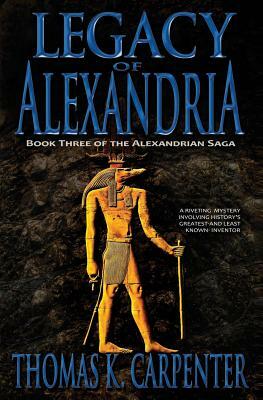 Legacy of Alexandria (Alexandrian Saga #3) by Thomas K. Carpenter