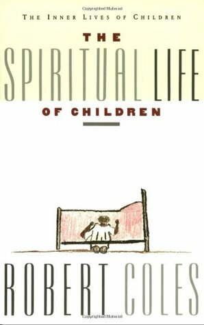 The Spiritual Life of Children by Robert Coles