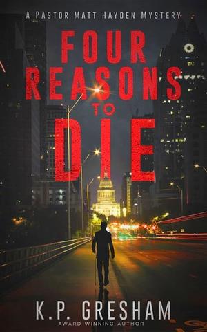 Four Reasons to Die by K.P. Gresham, K.P. Gresham