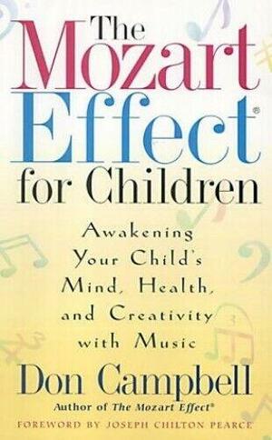 The Mozart Effect For Children: Awakening Your Child's Mind, Health And Creativity With Music by Don Campbell