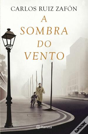 A Sombra do Vento by Carlos Ruiz Zafón