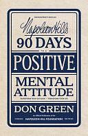 Napoleon Hill's 90 Days to a Positive Mental Attitude: Transform Your Outlook, Transform Your Life by Don Green