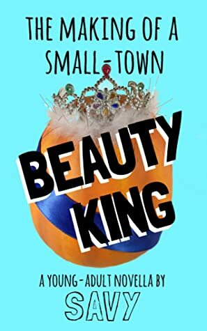 The Making of a Small-Town Beauty King by Savy Leiser