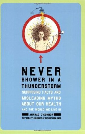Never Shower in a Thunderstorm by Anahad O'Connor