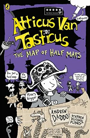 The Map of Half Maps (Atticus Van Tasticus, #2) by Stephen Michael King, Andrew Daddo