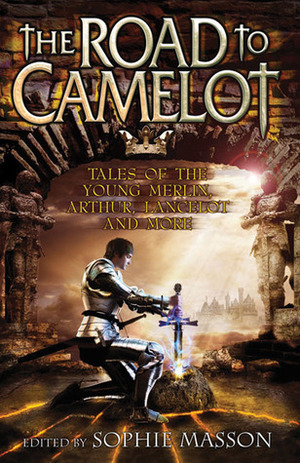 The Road to Camelot: Tales of the Young Merlin, Arthur, Lancelot and More by Garth Nix, Allan Baillie, Maggie Hamilton, Sally Odgers, Juliet Marillier, Janeen Webb, Richard Harland, Sophie Masson, Dave Luckett, Lucy Sussex, Kate Forsyth, Isobelle Carmody, Ursula Dubosarsky, Felicity Pulman