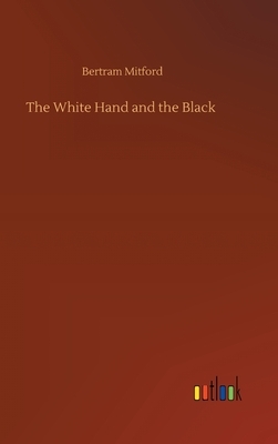 The White Hand and the Black by Bertram Mitford