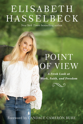 Point of View: A Fresh Look at Work, Faith, and Freedom by Elisabeth Hasselbeck