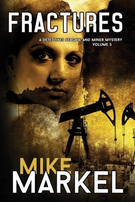 Fractures: A Detectives Seagate and Miner Mystery (Volume 5) by Mike Markel