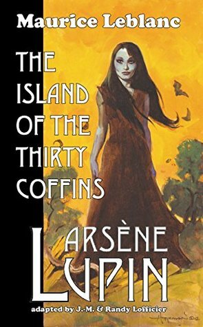 Arsene Lupin: The Island of the Thirty Coffins by Maurice Leblanc, Jean-Marc Lofficier, Randy Lofficier