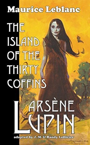 Arsene Lupin: The Island of the Thirty Coffins by Maurice Leblanc, Randy Lofficier, Jean-Marc Lofficier