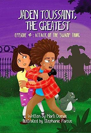 Jaden Toussaint, the Greatest Episode 4: Attack of the Swamp Thing by Stephanie Parcus, Marti Dumas