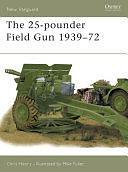 The 25-pounder Field Gun 1939–72 by Chris Henry