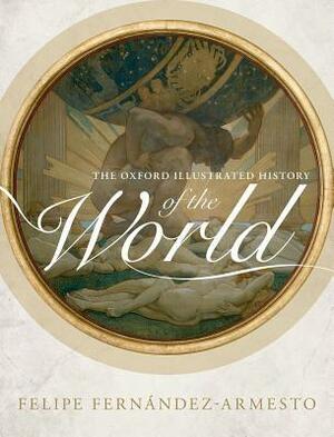 The Oxford Illustrated History of the World by Felipe Fernández-Armesto