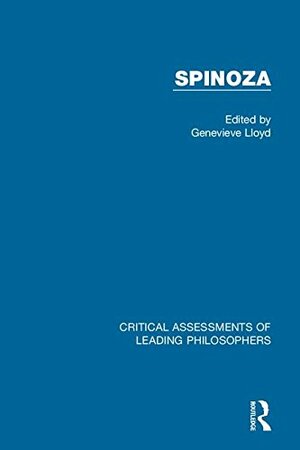 Spinoza: Critical Assessments by Genevieve Lloyd