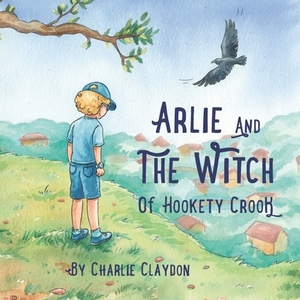 Arlie & The Witch Of Hookety Crook: An illustrated children's story exploring mental health. by Charlie Claydon