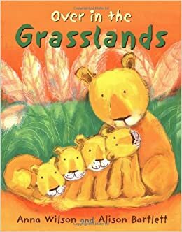 Over in the Grasslands by Anna Wilson