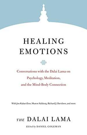 Healing Emotions: Conversations with the Dalai Lama on Psychology, Meditation, and the Mind-Body Connection by Daniel Goleman, Dalai Lama XIV