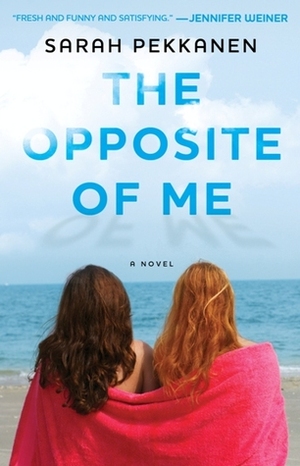 The Opposite of Me: A Novel by Sarah Pekkanen
