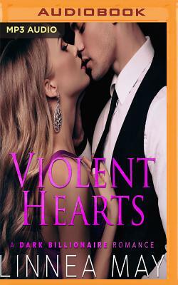 Violent Hearts: A Dark Billionaire Romance by Linnea May