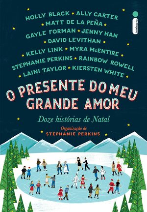 O Presente do Meu Grande Amor: Doze Histórias de Natal by Stephanie Perkins