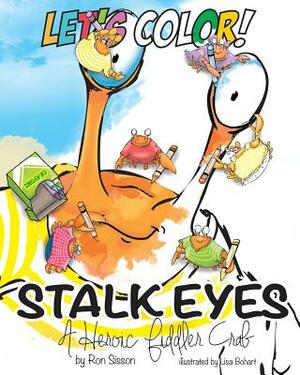 Let's Color! Stalk Eyes: A Heroic Fiddler Crab by Ron Sisson