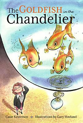 The Goldfish in the Chandelier by Casie Kesterson