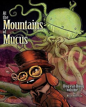 At the Mountains of Mucus by Brian Anderson