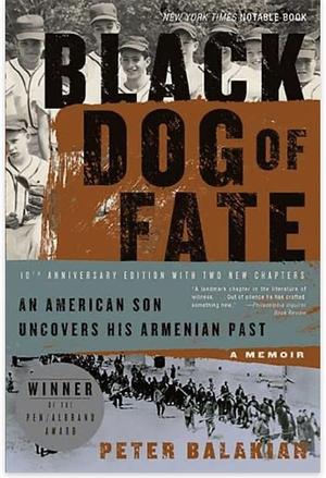 Black Dog of Fate: An American Son Uncovers His Armenian Past by Peter Balakian