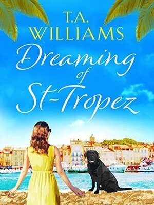 Dreaming of St Tropez by T.A. Williams