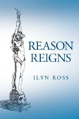 Reason Reigns by Ilyn Ross