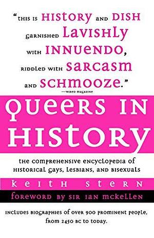Queers in History: Amazing stories of 900 Famous people from around the world, 2500BC to 2009 who were LGBT+ by Keith Stern, Keith Stern, Ian McKellen