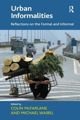 Urban Informalities: Reflections on the Formal and Informal by Michael Waibel