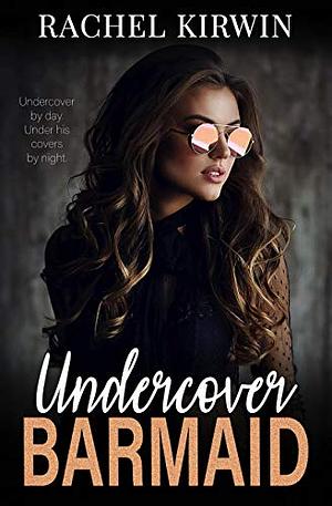 Undercover Barmaid by Rachel Kirwin, Rachel Leigh