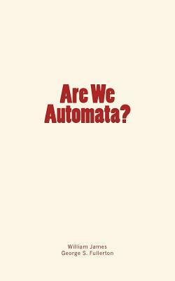 Are We Automata? by William James, George Stuart Fullerton