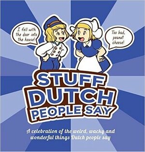 Stuff Dutch People Say by Colleen Geske