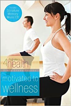 Motivated to Wellness (First Place 4 Health Bible Study Series) by First Place 4 Health