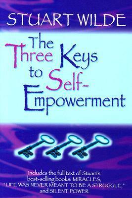 The Three Keys to Self-Empowerment by Stuart Wilde