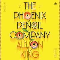 The Phoenix Pencil Company by Allison King