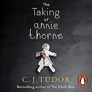 The Taking Of Annie Thorne by C.J. Tudor