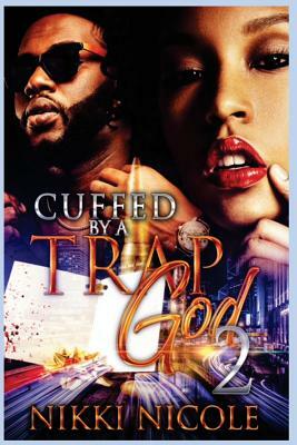 Cuffed By a Trap God 2 by Nikki Nicole