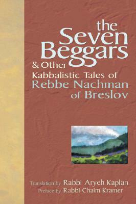 The Seven Beggars: & Other Kabbalistic Tales of Rebbe Nachman of Breslov by Aryeh Kaplan, Nachman of Breslov
