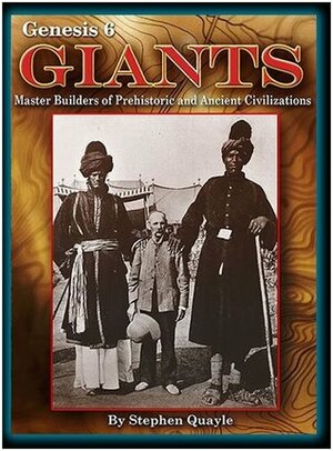 Genesis 6 Giants Master Builders of Prehistoric and Ancient Civilizations by Stephen Quayle