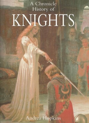 A Chronicle History of Knights by Andrea Hopkins