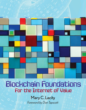 Blockchain Foundations: For the Internet of Value by Mary C. Lacity