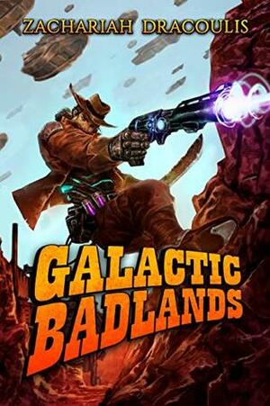 Galactic Badlands: A LitRPG Space Western by Elisha Dracoulis, Zachariah Dracoulis