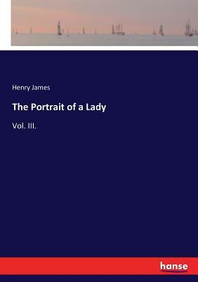 The Portrait of a Lady: Vol. III. by Henry James